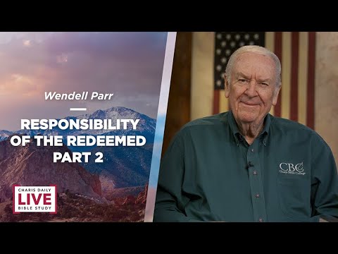 Responsibility of the Redeemed, Part 2 - Wendell Parr - CDLBS for March 4, 2022