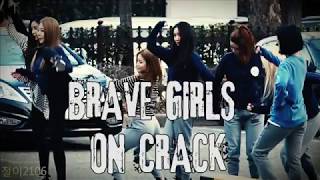 BRAVE GIRLS ON CRACK