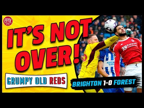 🔴 LIVE Grumpy Old Reds | Brighton 1 - 0 Nottingham Forest | Forest In Serious Trouble 