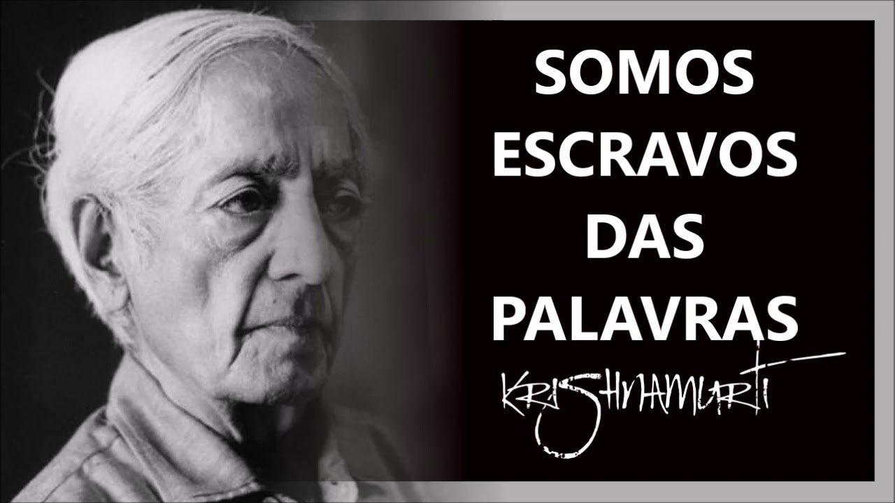 11, SOMOS  ESCRAVOS DAS PALAVRAS, UM NOVO CAMINHO, JIDDU KRISHNAMURTI DUBLADO