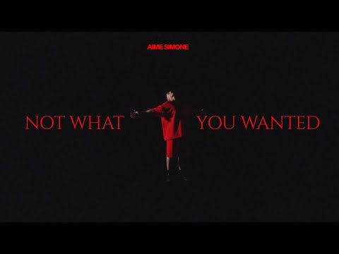 Aime Simone - NOT WHAT YOU WANTED (Official Music Video)