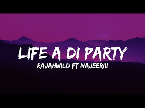 Rajahwild Ft Najeeriii - Life A Di Party (Lyrics)