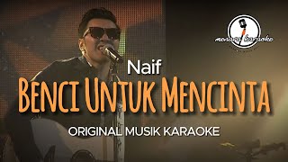 Download lagu Benci Untuk Mencinta - Naif || KARAOKE ORIGINAL mp3