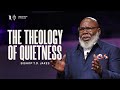 The Theology Of Quietness Bishop T D Jakes