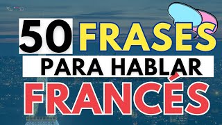 🇨🇵50 frases para CONVERSAR en FRANCÉS | HABLAR FRANCÉS (pronunciadas por francesa)