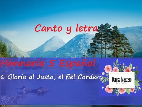 6   Gloria al Justo, el fiel Cordero - Himnario 5 Español - Oficial