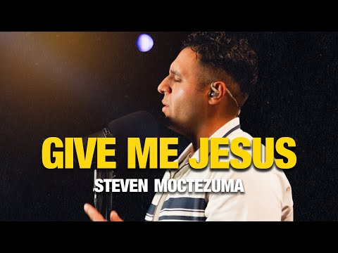 Nothing Else + Give Me Jesus | Steven Moctezuma