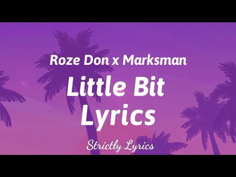 Roze Don x Marksman - Little Bit Remix Lyrics | Strictly Lyrics