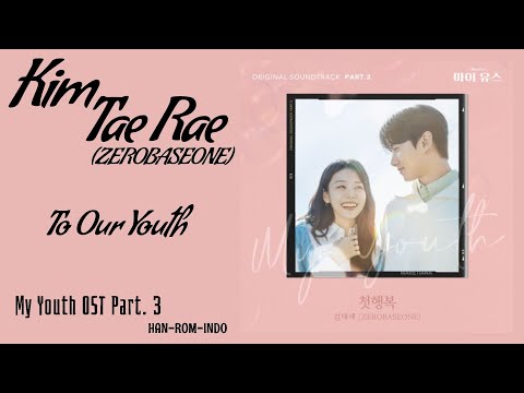 Kim Tae Rae (김태래) ZEROBASEONE &ndash; To Our Youth (첫행복) | My Youth 마이 유스 OST Part. 3 Lyrics Indo