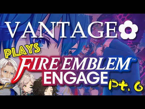 Vantage Plays FIRE EMBLEM ENGAGE (Blind) - [Part 6] - The Bro Kingdom/Reclaiming the Vantage Emblem