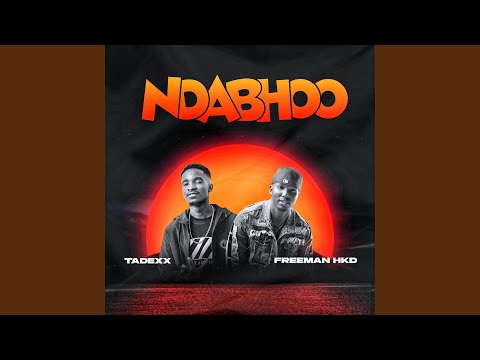 Tadexx - Ndabhoo (feat. Freeman HKD)
