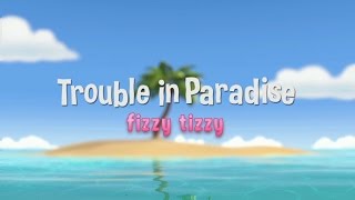 Trouble In Paradise - Fizzy Tizzy