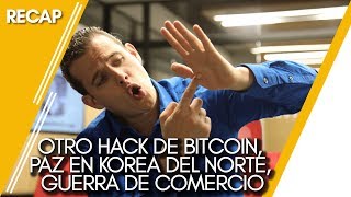 Otro hack de bitcoin, paz en Korea del Norte, Guerra de comercio