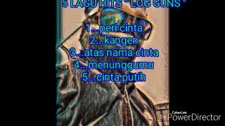 Download lagu 5 lagu hits LOG GUNS mp3