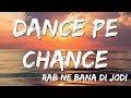 Dance Pe Chance  | Rab Ne Bana Di Jodi   Shah Rukh Khan, Anushka   Sunidhi, Labh Janjua ( Lyrics )