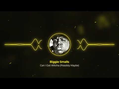 Biggie Smalls - Can I Get Witcha (Possibly Maybe)