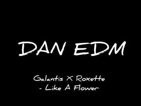 Galantis X Roxette - Like A Flower