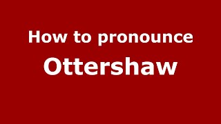 How to pronounce Ottershaw