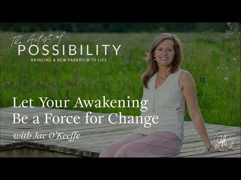 Jac O’Keeffe - "Let Your Awakening Be a Force for Change"