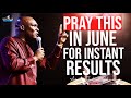 PRAY THIS WAY EVERY MIDNIGHT FOR INSTANT RESULTS IN JUNE - APOSTLE JOSHUA SELMAN