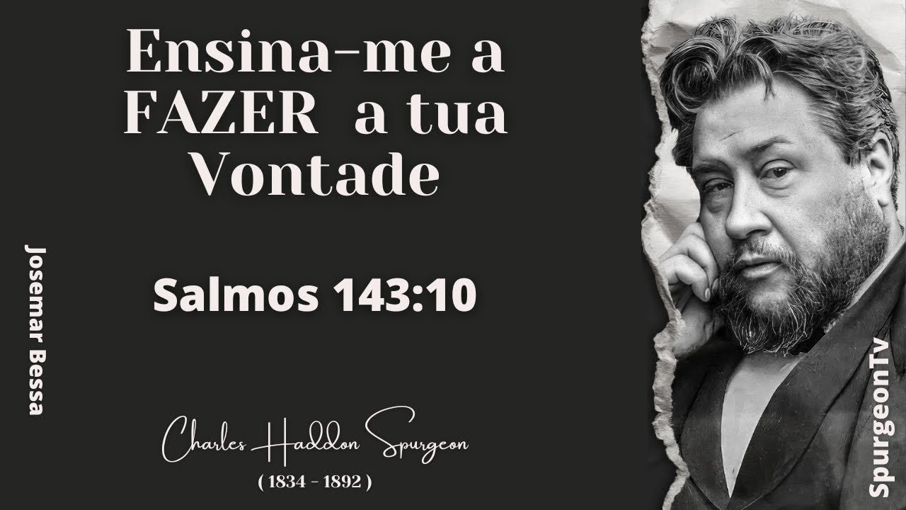 Ensina-me a FAZER a Tua Vontade | C. H. Spurgeon | Salmos 143:10 @JosemarBessa​