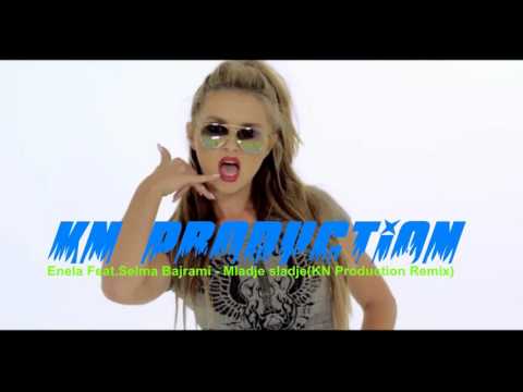 ENELA FEAT. SELMA BAJRAMI - MLADJE SLADJE (KN Production Remix)