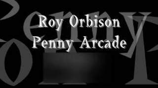 Roy Orbison Penny Arcade lyrics