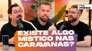 EXISTE ALGO POR TRÁS DAS CARAVANAS? | Na Mesa #181