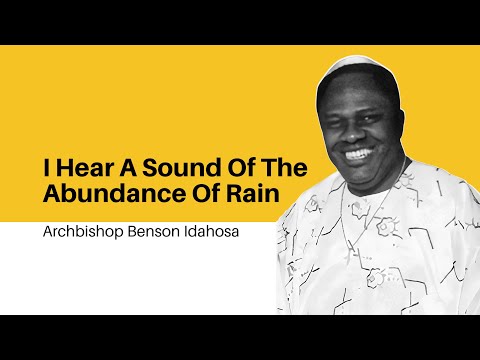 I Hear A Sound Of Abundance Of Rain - Archbishop Benson Idahosa
