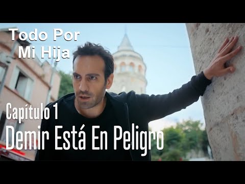 Demir está en peligro - Todo Por Mi Hija Capitulo 1