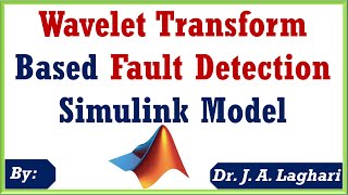 Wavelet Transform Based Power System Fault Detection in SIMULINK | Dr. J. A. Laghari