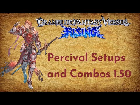 Percival Setups and Combos 1.50 / 1.60 | Granblue Fantasy Versus: Rising