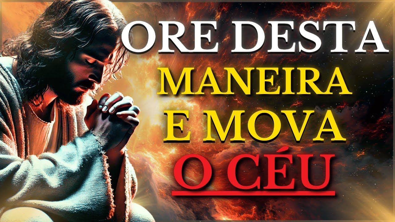 A ORAÇÃO QUE MOVE O CÉU: Jesus ensinou o SEGREDO para ORAR e receber AJUDA de DEUS IMEDIATAMENTE