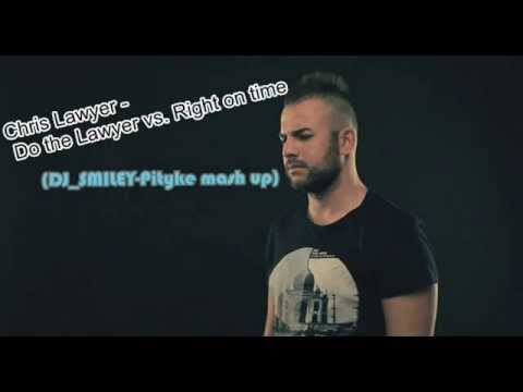 Chris Lawyer-Do the lawyer vs. Right on time (DJ_SMILEY-Pityke mash up)