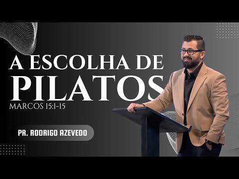 42 - Marcos 15:1-15 - A Escolha de Pilatos (Pregação 42) Pr. Rodrigo Azevedo