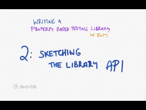 2: Writing a property-based testing library in Elm - Sketching the library API