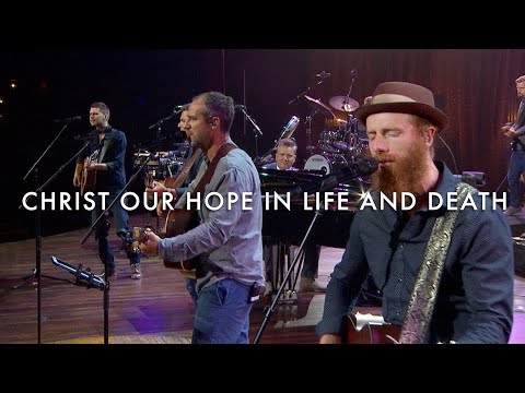 Christ Our Hope in Life and Death (Songwriters Edition) LIVE – Getty, Boswell, Kauflin, Papa, Merker