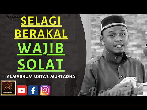 Almarhum Ustaz Murtadha Yusoff - SELAGI BERAKAL WAJIB SOLAT
