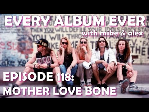Thumbnail for Every Album Ever | Episode 118: Mother Love Bone by Mother Mother, Mother Love Bone, Stone Gossard, Jeff Ament, Pearl Jam, Temple of the Dog, P.O.D., Cher