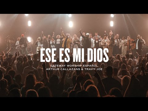 Ese Es Mi Dios | ft. Arthur Callazans & Travy Joe | Gateway Worship Español