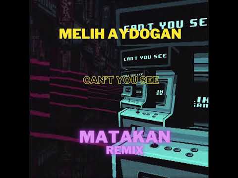 Melih Aydogan - Can’t You See (Matakan Remix)