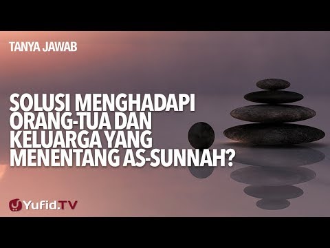 Solusi Menghadapi Orang-tua Dan Keluarga Yang Menentang As-Sunnah? - Ustadz Abdullah Taslim. MA.