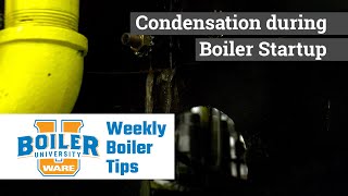 Condensation during Boiler Startup - Weekly Boiler Tips