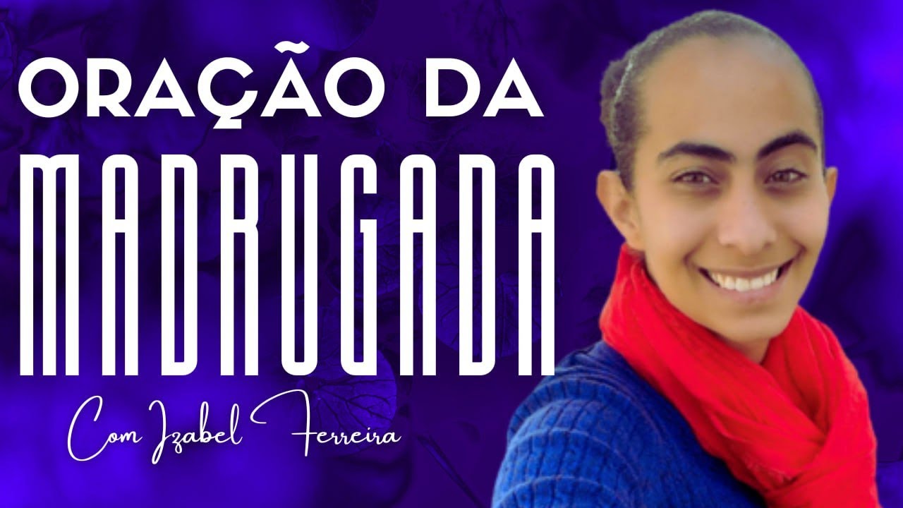 15/12/2024 - ORAÇÃO DA MADRUGADA - COM IZABEL FERREIRA