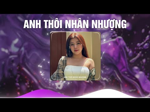 ANH THÔI NHÂN NHƯỢNG (TD x MrK) - DUNGHOANGPHAM - CHẲNG BUỒN TƯƠNG TƯ LÀM CHI REMIX HOT TIKTOK 2024
