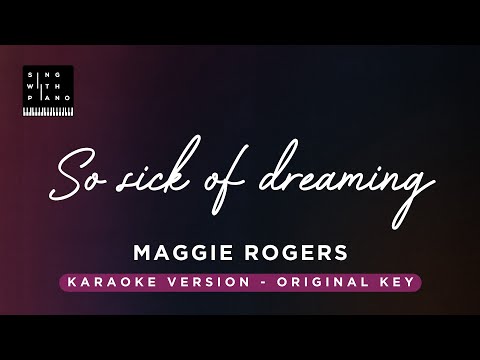 So sick of dreaming - Maggie Rogers (Original Key Karaoke) - Piano Instrumental Cover with Lyrics