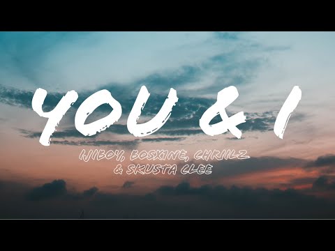 Ijiboy, Bosx1ne, Chriilz & Skusta Clee - You & I (Lyric Video)