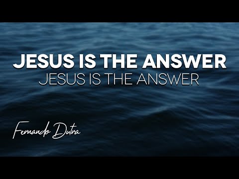 Jesus Is The Answer - Fernando Dutra