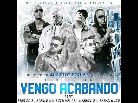 Alberto Stylee - Vengo Acabando (Full Versión) Ft. Franco El Gorila, Wisin & Yandel, Karol G, Sha...
