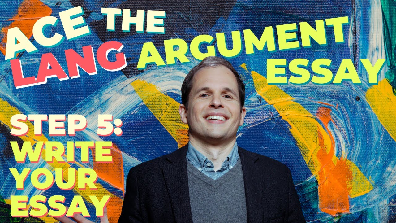 Ace the AP Lang Argument Essay - Step 5: Write the Essay